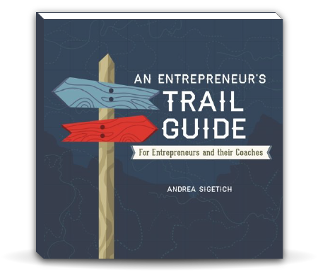 An entrepreneur 's trail guide for entrepreneurs and their coaches